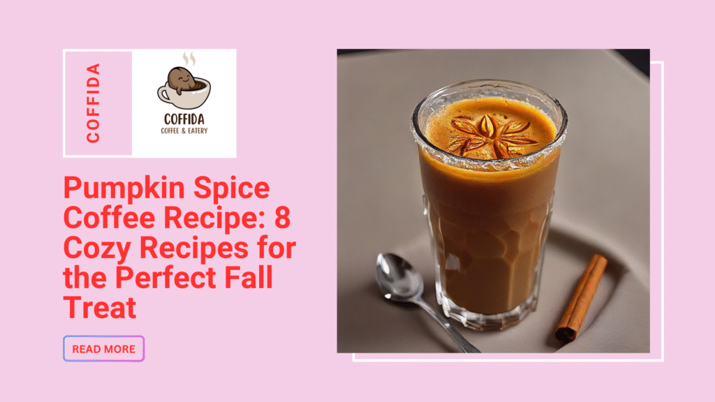 Pumpkin Spice Coffee Recipe: 8 Cozy Recipes for the Perfect Fall Treat