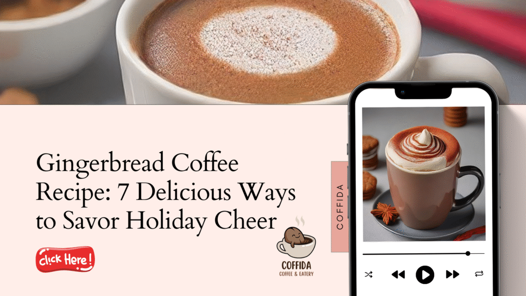 Gingerbread Coffee Recipe: 7 Delicious Ways to Savor Holiday Cheer