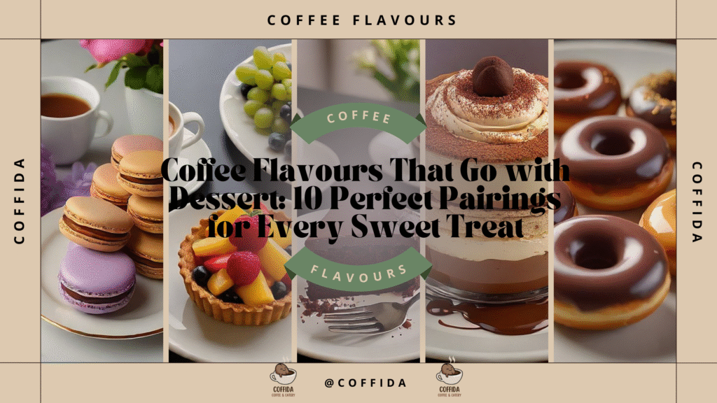 Coffee Flavours That Go with Dessert: 10 Perfect Pairings for Every Sweet Treat