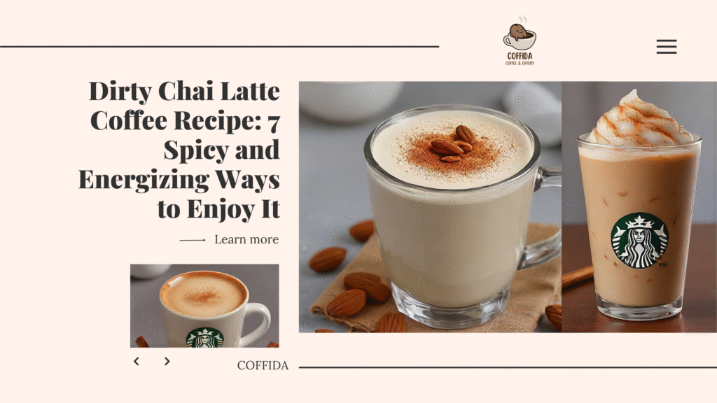 Dirty Chai Latte Coffee Recipe: 7 Spicy and Energizing Ways to Enjoy It