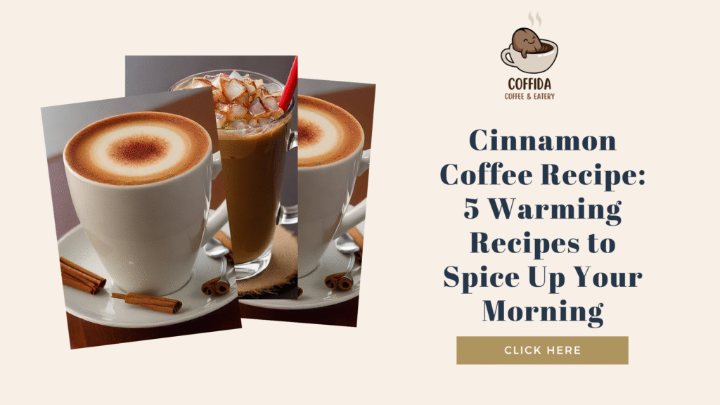 Cinnamon Coffee Recipe: 5 Warming Recipes to Spice Up Your Morning