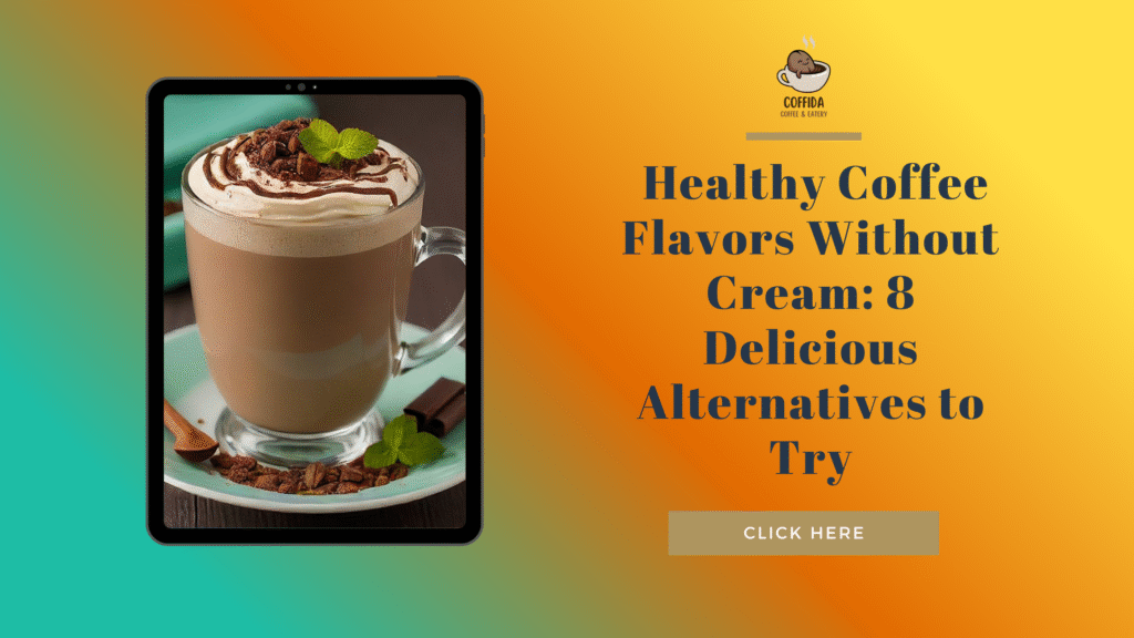  Healthy Coffee Flavors Without Cream: 8 Delicious Alternatives to Try