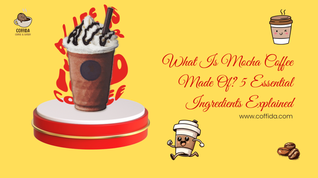What Is Mocha Coffee Made Of? 5 Essential Ingredients Explained