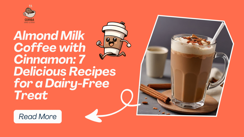 Almond Milk Coffee with Cinnamon: 7 Delicious Recipes for a Dairy-Free Treat