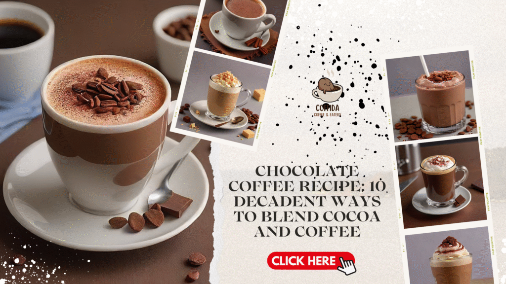 Chocolate Coffee Recipe: 10 Decadent Ways to Blend Cocoa and Coffee