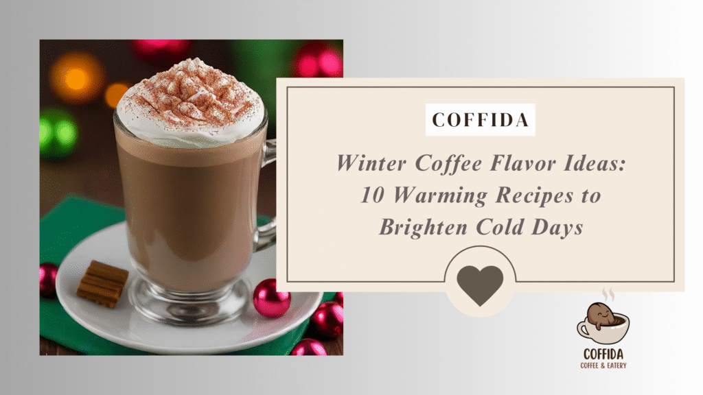 Winter Coffee Flavor Ideas: 10 Warming Recipes to Brighten Cold Days